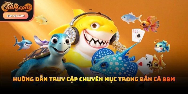 Tham gia bắn cá 88M để có cơ hội săn về những phần thưởng giá trị