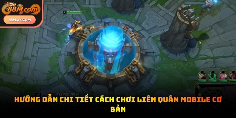 Nắm vững các bước cơ bản giúp tân thủ dễ dàng làm quen với đấu trường