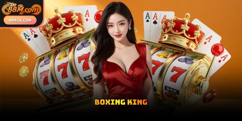 Nổ hũ 88M hội tụ hàng loạt siêu phẩm đình đám như Boxing King