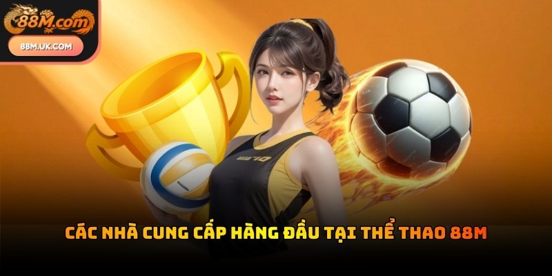 Thể thao 88M tích hợp dữ liệu từ những đối tác công nghệ hàng đầu